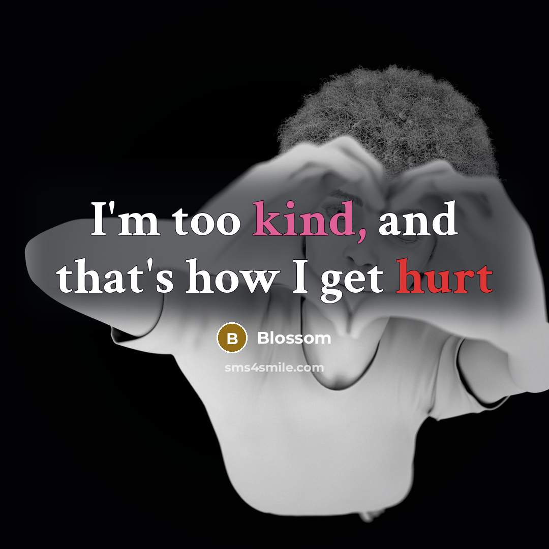 “I'm too kind, and that's how I get hurt” quote by Blossom