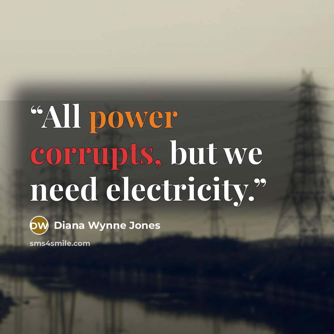“All power corrupts, but we need electricity.” quote by Diana Wynne Jones