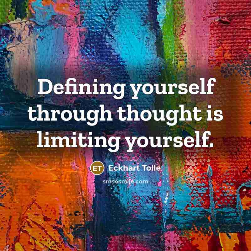 “Defining yourself through thought is limiting yourself.” quote by Eckhart Tolle