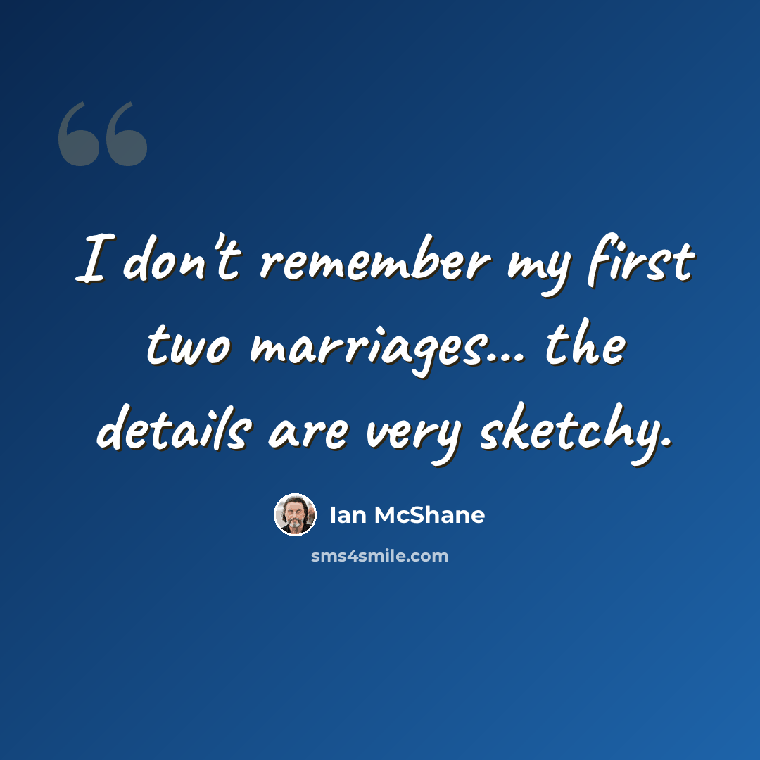 “I don't remember my first two marriages... the details are very sketchy.” quote by Ian McShane