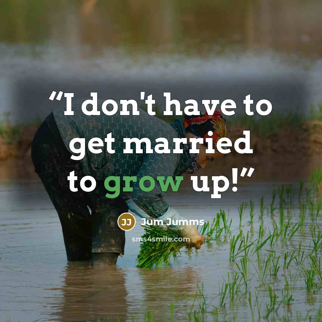 “I don't have to get married to grow up!” quote by Jum Jumms