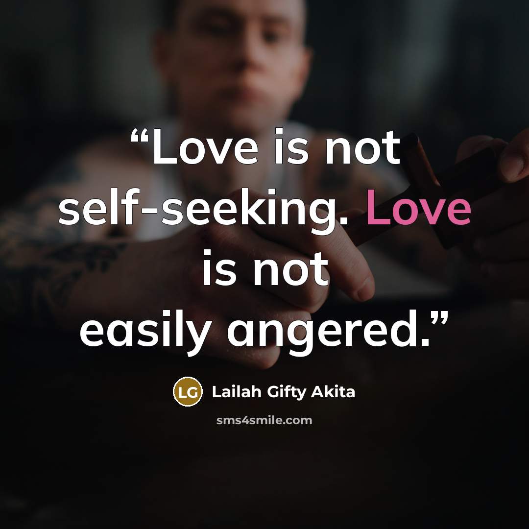 “Love is not self-seeking. Love is not easily angered.” quote by Lailah Gifty Akita