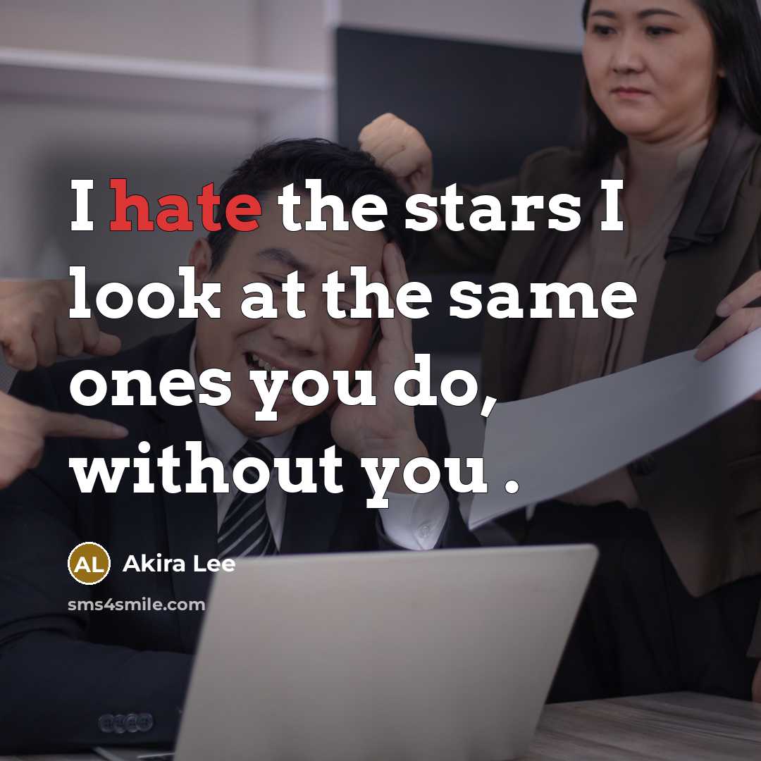 “I hate the stars I look at the same ones you do, without you .” quote by Akira Lee