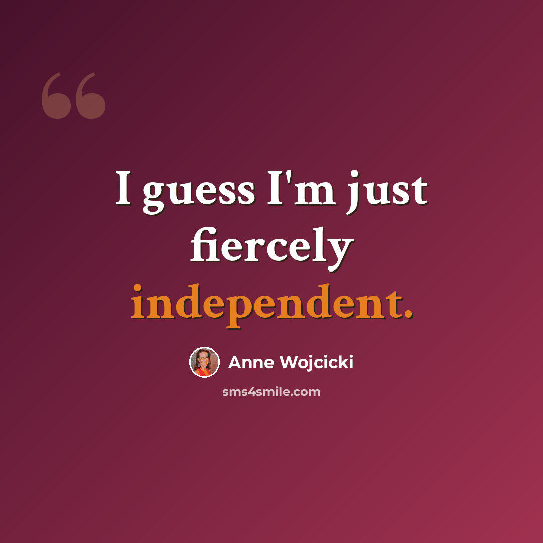 “I guess I'm just fiercely independent.” quote by Anne Wojcicki