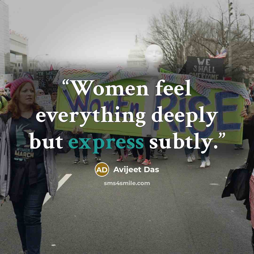 “Women feel everything deeply but express subtly.” quote by Avijeet Das