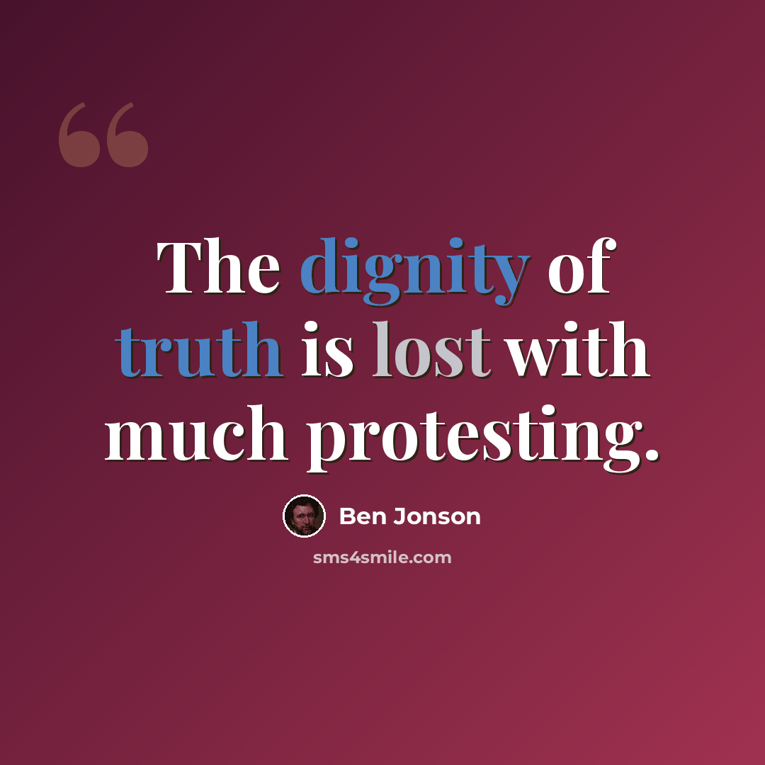 “The dignity of truth is lost with much protesting.” quote by Ben Jonson