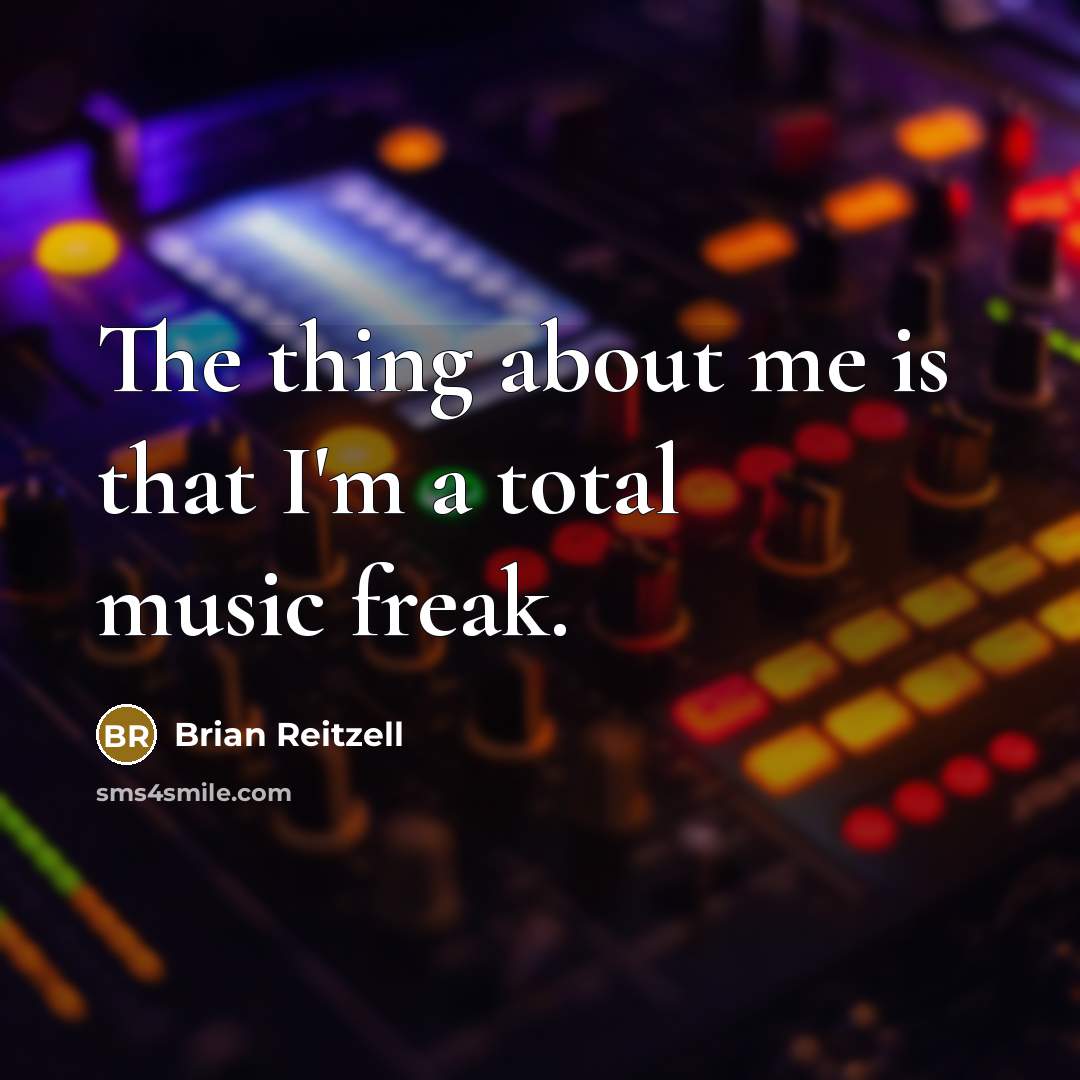 “The thing about me is that I'm a total music freak.” quote by Brian Reitzell