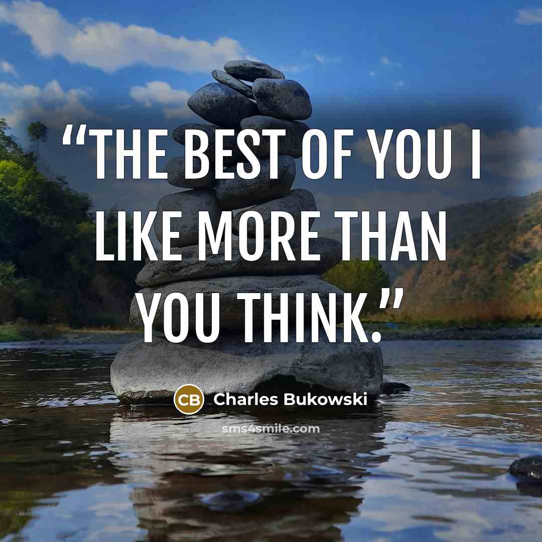 “the best of you I like more than you think.” quote by Charles Bukowski