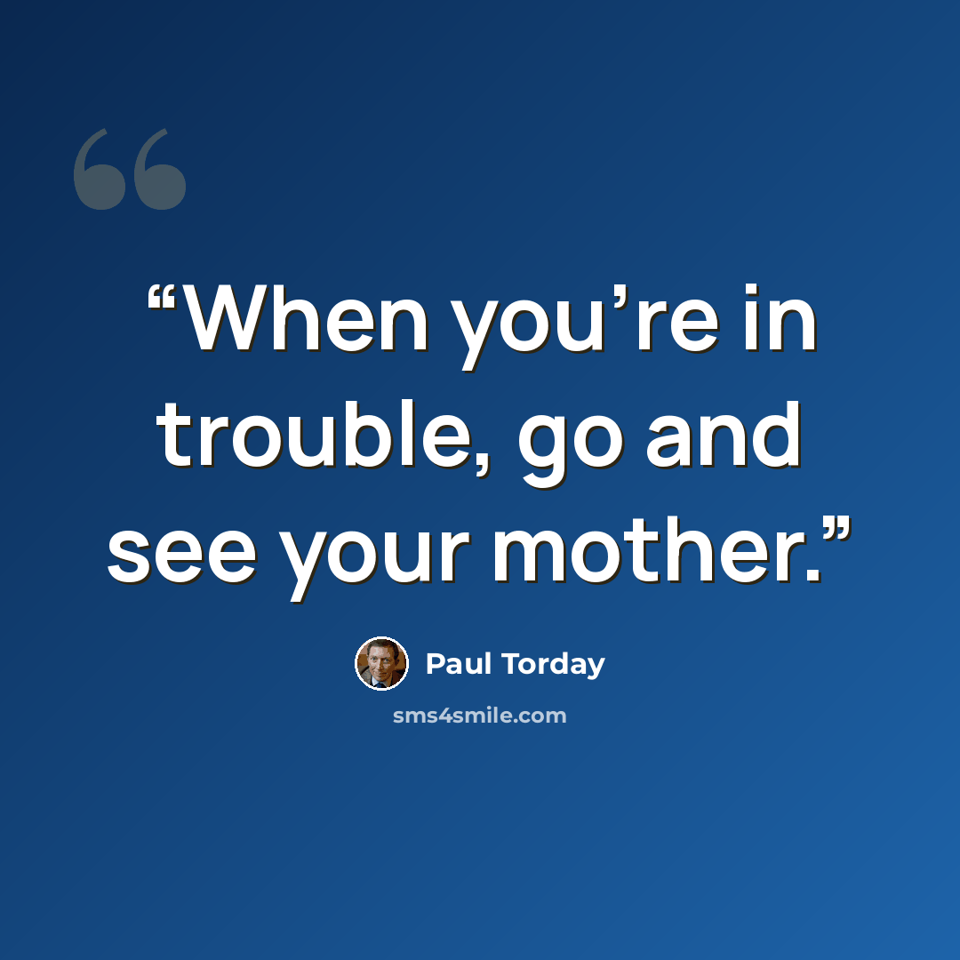 “When you're in trouble, go and see your mother.” quote by Paul Torday