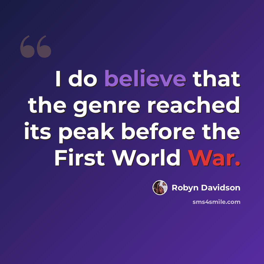“I do believe that the genre reached its peak before the First World War.” quote by Robyn Davidson
