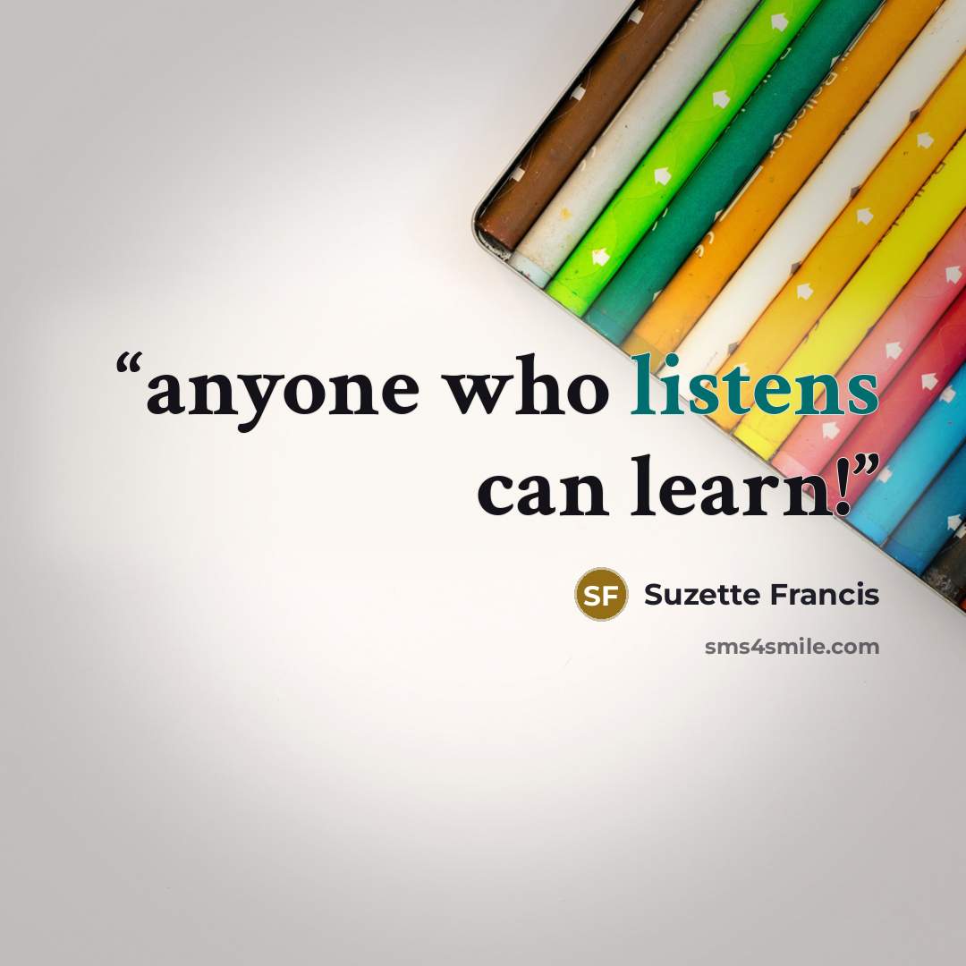 “anyone who listens can learn!” quote by Suzette Francis