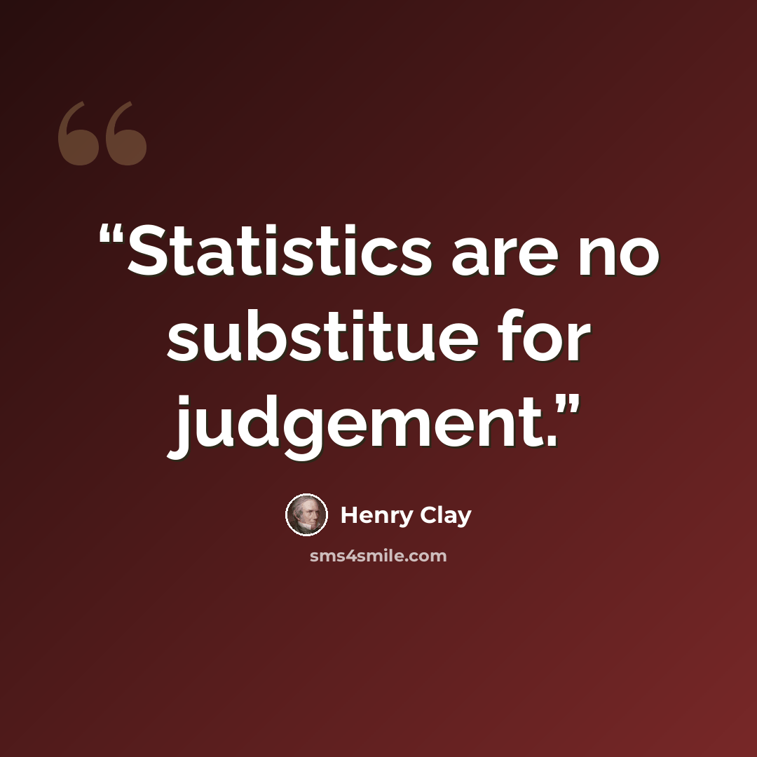 “Statistics are no substitue for judgement.” quote by Henry Clay