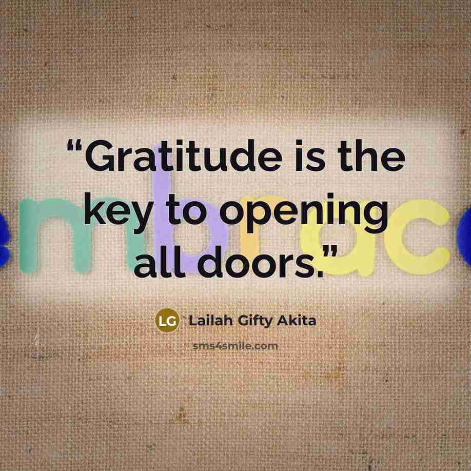 “Gratitude is the key to opening all doors.” quote by Lailah Gifty Akita