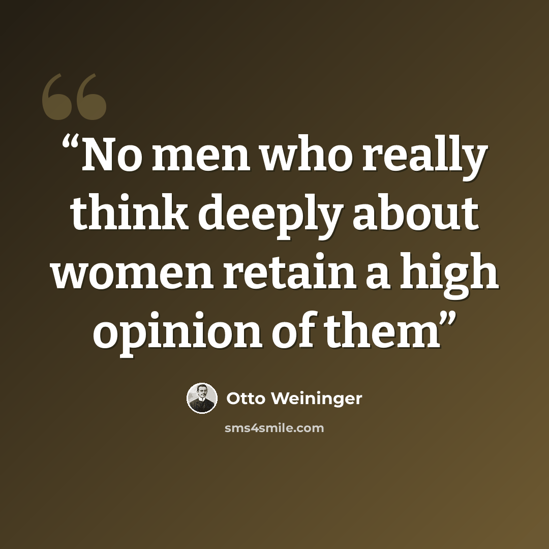 “No men who really think deeply about women retain a high opinion of them” quote by Otto Weininger