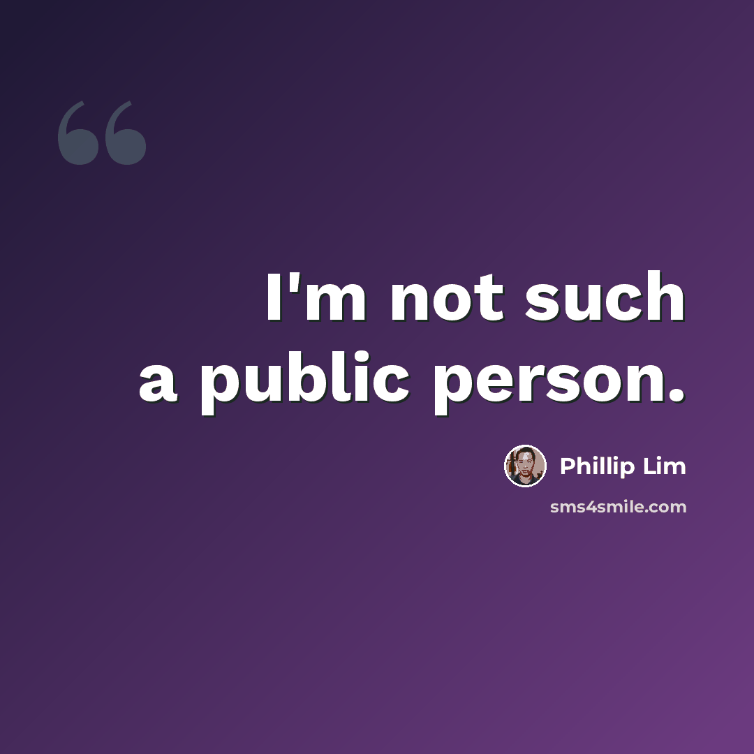 “I'm not such a public person.” quote by Phillip Lim