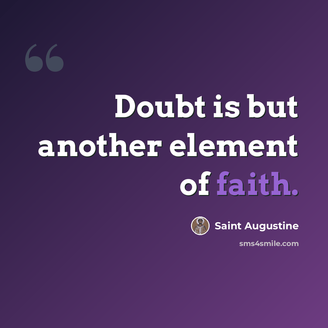 “Doubt is but another element of faith.” quote by Saint Augustine
