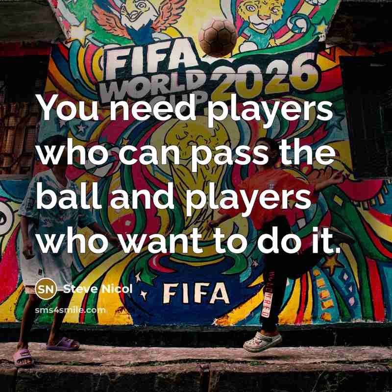 “You need players who can pass the ball and players who want to do it.” quote by Steve Nicol