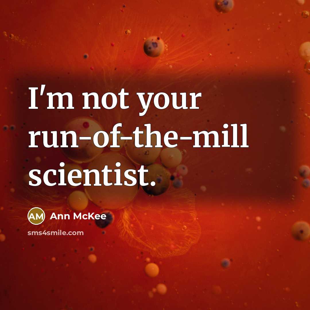 “I'm not your run-of-the-mill scientist.” quote by Ann McKee