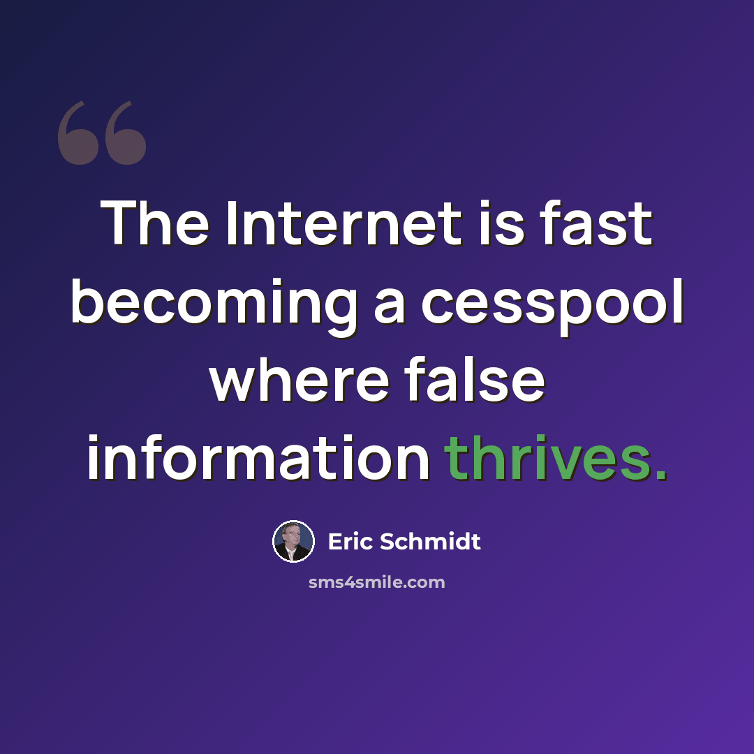 “The Internet is fast becoming a cesspool where false information thrives.” quote by Eric Schmidt