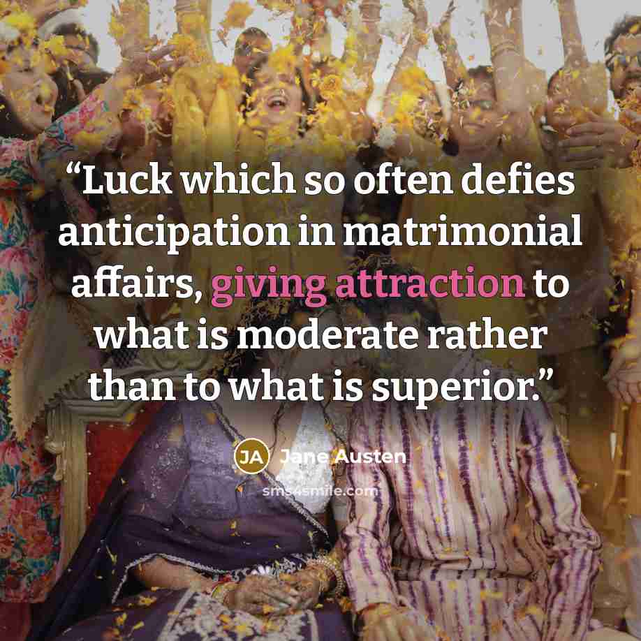 “Luck which so often defies anticipation in matrimonial affairs, giving attraction to what is moderate rather than to what is superior.” quote by Jane Austen