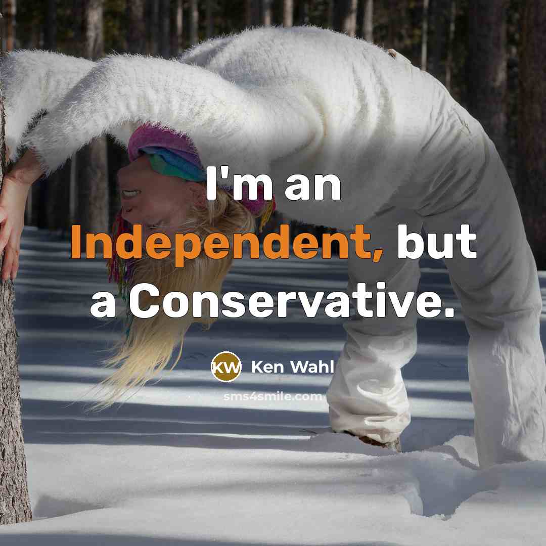 “I'm an Independent, but a Conservative.” quote by Ken Wahl