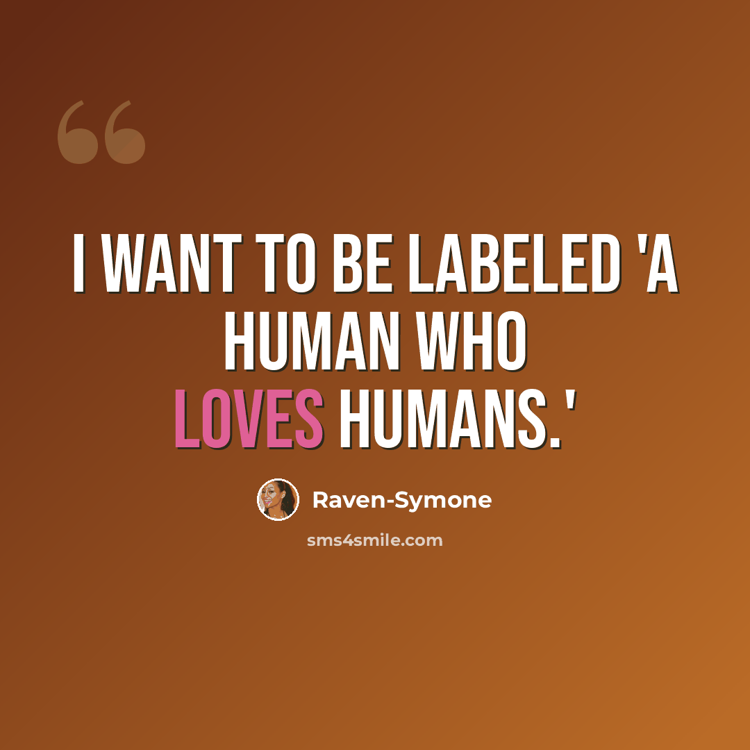 “I want to be labeled 'a human who loves humans.'” quote by Raven-Symone