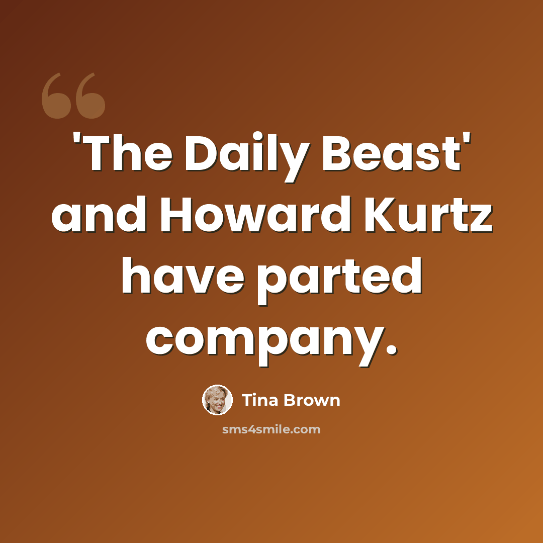 “'The Daily Beast' and Howard Kurtz have parted company.” quote by Tina Brown