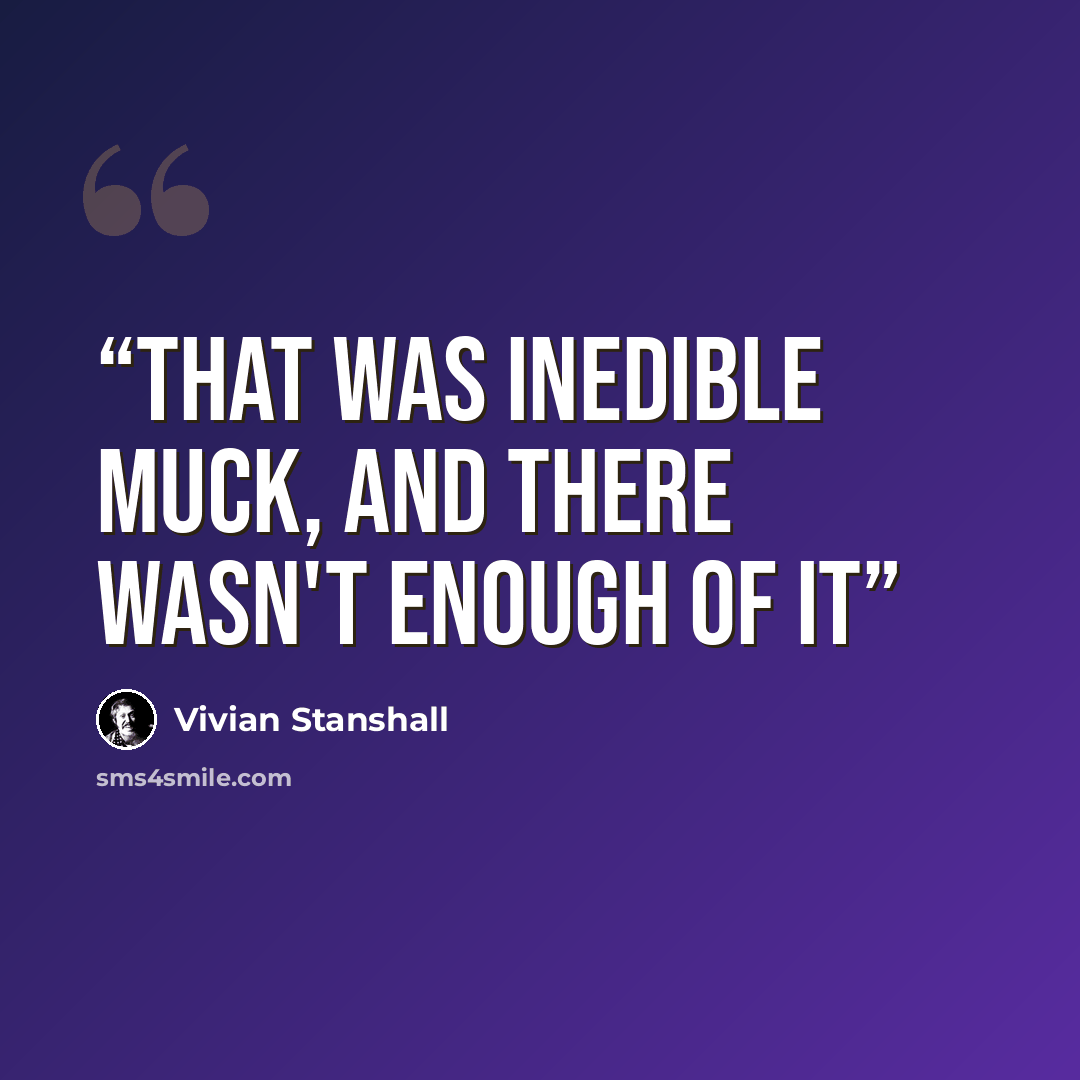 “That was inedible muck, and there wasn't enough of it” quote by Vivian Stanshall