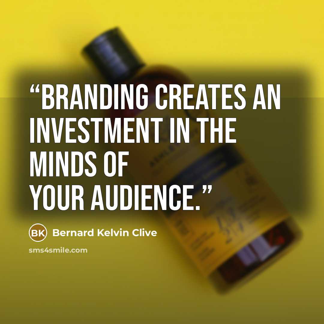“Branding creates an investment in the minds of your audience.” quote by Bernard Kelvin Clive