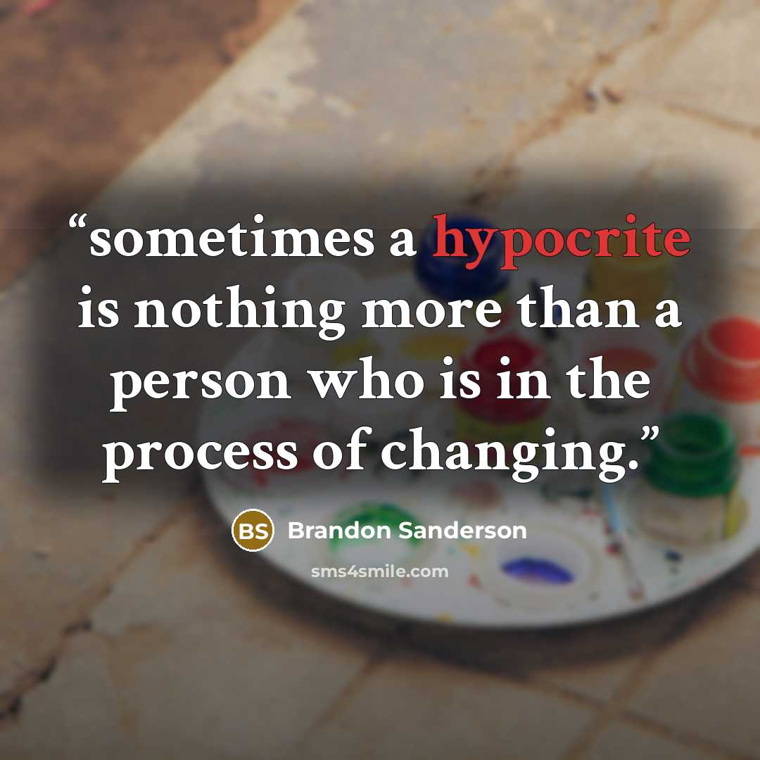 “sometimes a hypocrite is nothing more than a person who is in the process of changing.” quote by Brandon Sanderson