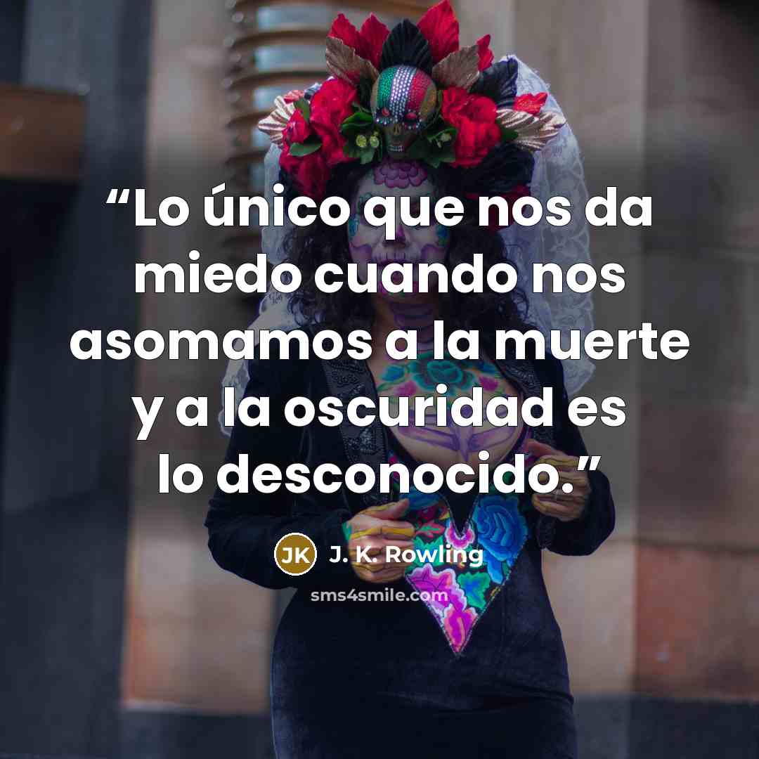 “Lo único que nos da miedo cuando nos asomamos a la muerte y a la oscuridad es lo desconocido.” quote by J. K. Rowling