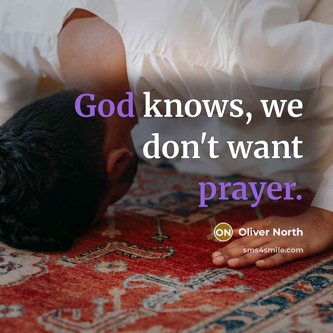 “God knows, we don't want prayer.” quote by Oliver North