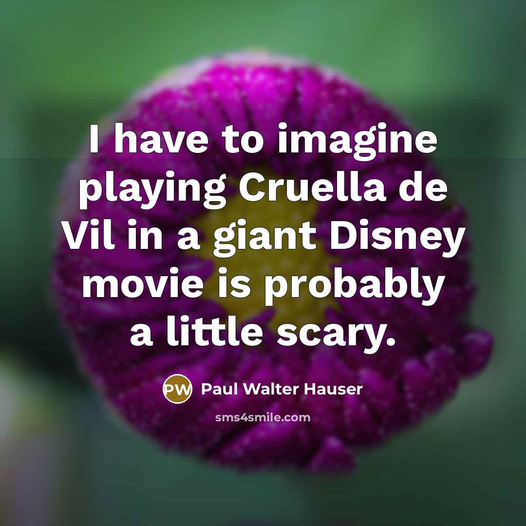 “I have to imagine playing Cruella de Vil in a giant Disney movie is probably a little scary.” quote by Paul Walter Hauser