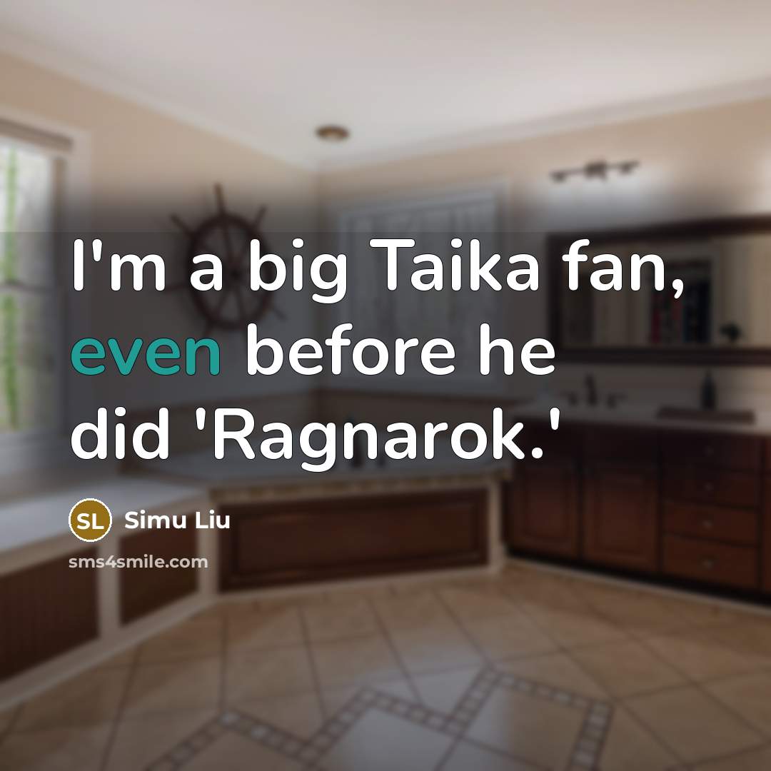 “I'm a big Taika fan, even before he did 'Ragnarok.'” quote by Simu Liu