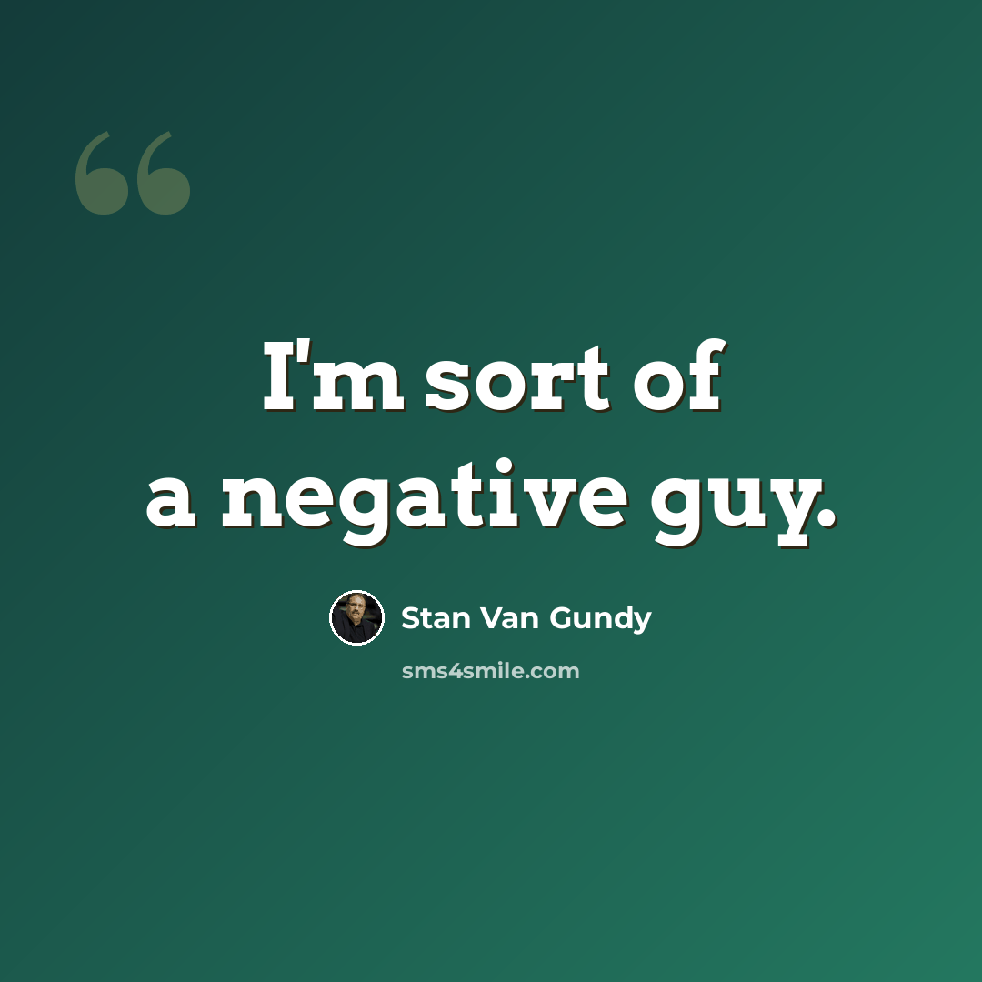 “I'm sort of a negative guy.” quote by Stan Van Gundy
