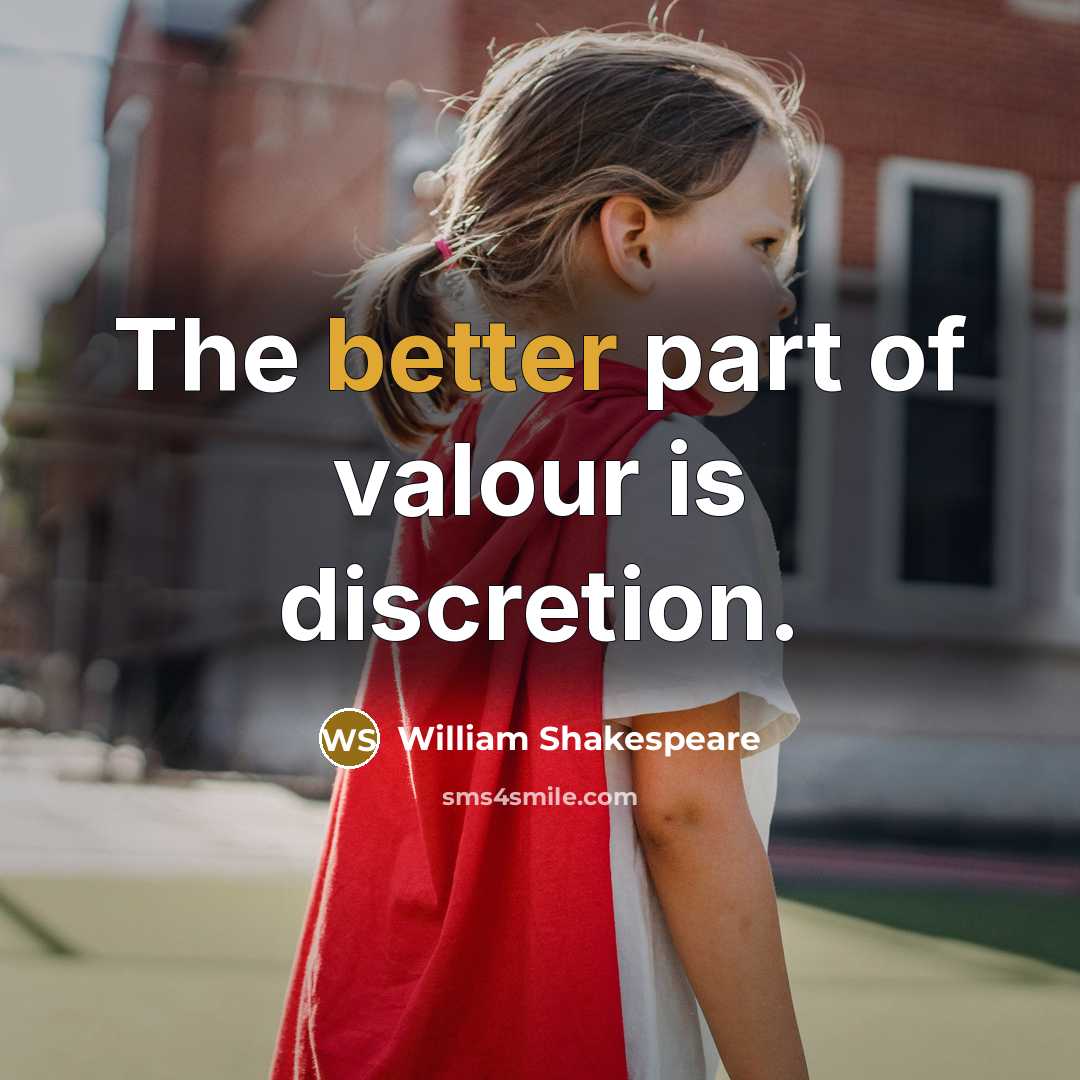 “The better part of valour is discretion.” quote by William Shakespeare