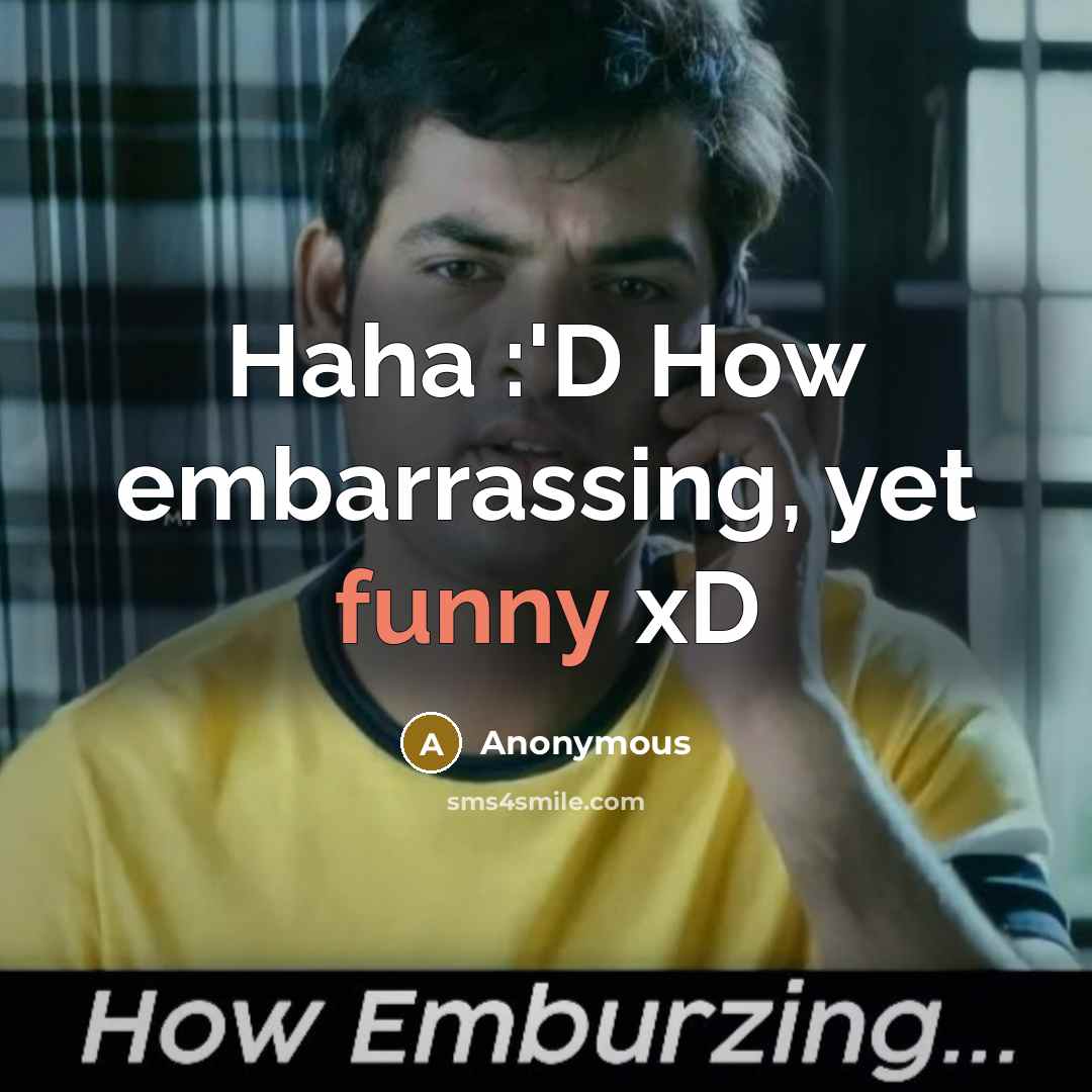 “Haha :'D How embarrassing, yet funny xD” quote by Anonymous