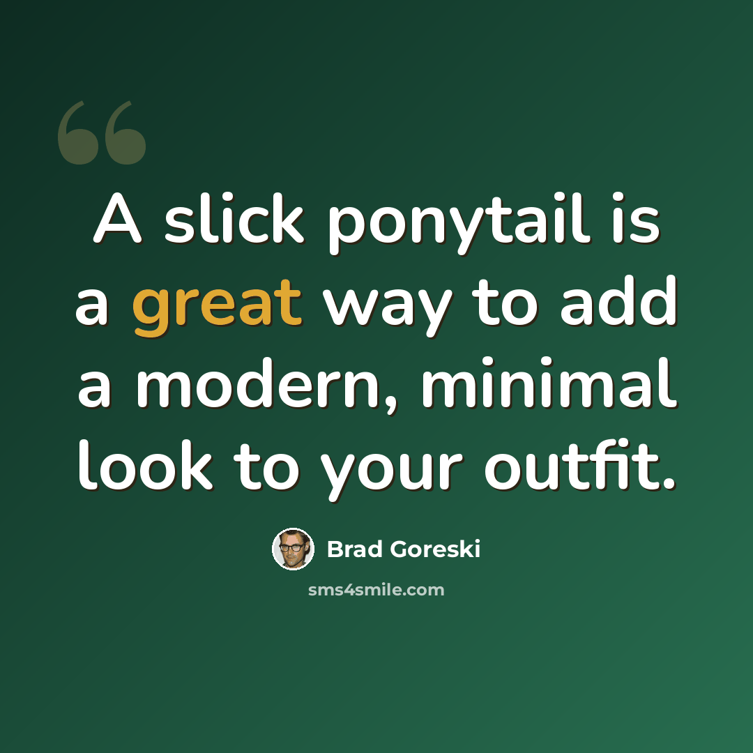 “A slick ponytail is a great way to add a modern, minimal look to your outfit.” quote by Brad Goreski