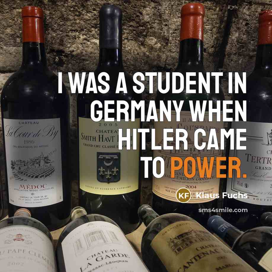 “I was a student in Germany when Hitler came to power.” quote by Klaus Fuchs