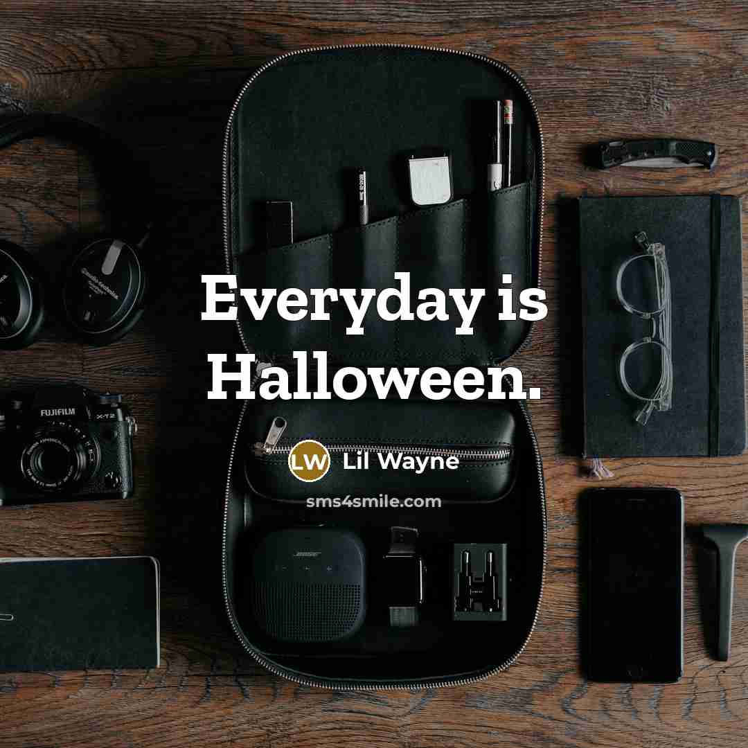 “Everyday is Halloween.” quote by Lil Wayne