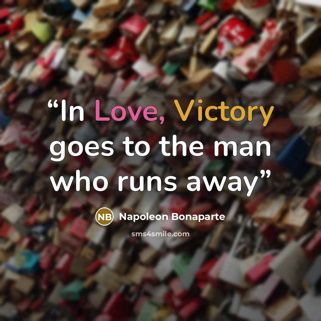 “In Love, Victory goes to the man who runs away” quote by Napoleon Bonaparte