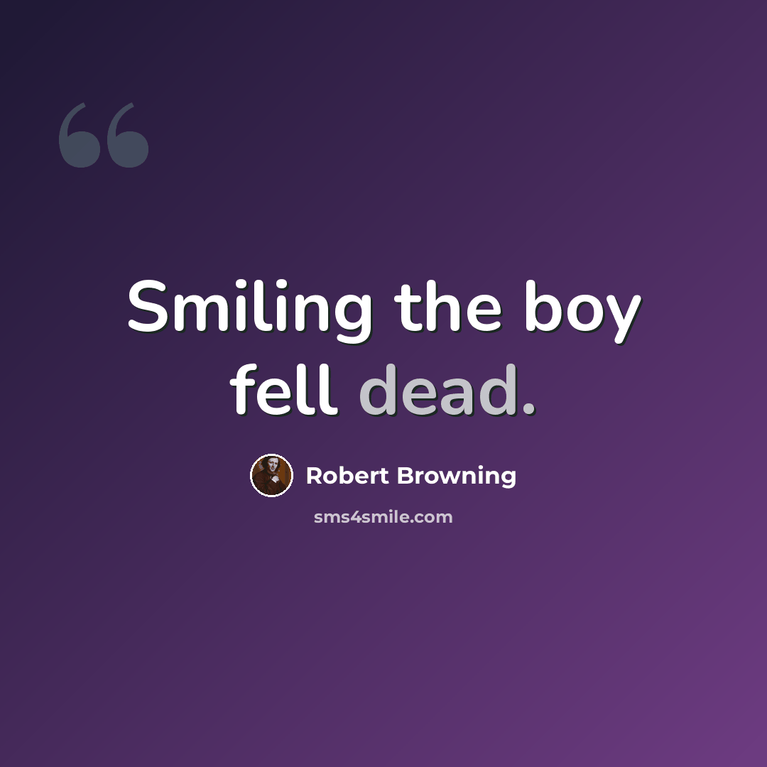 “Smiling the boy fell dead.” quote by Robert Browning