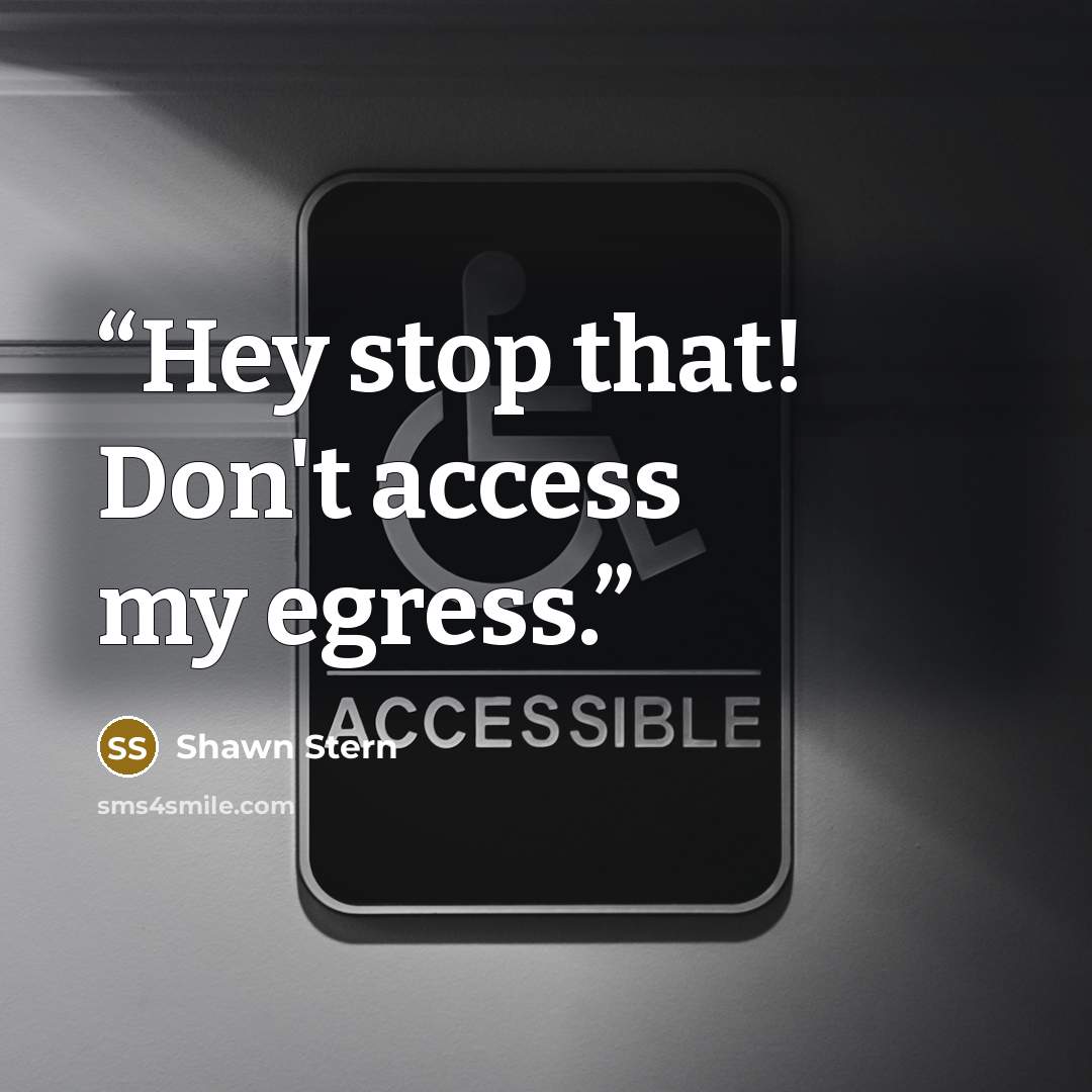 “Hey stop that! Don't access my egress.” quote by Shawn Stern