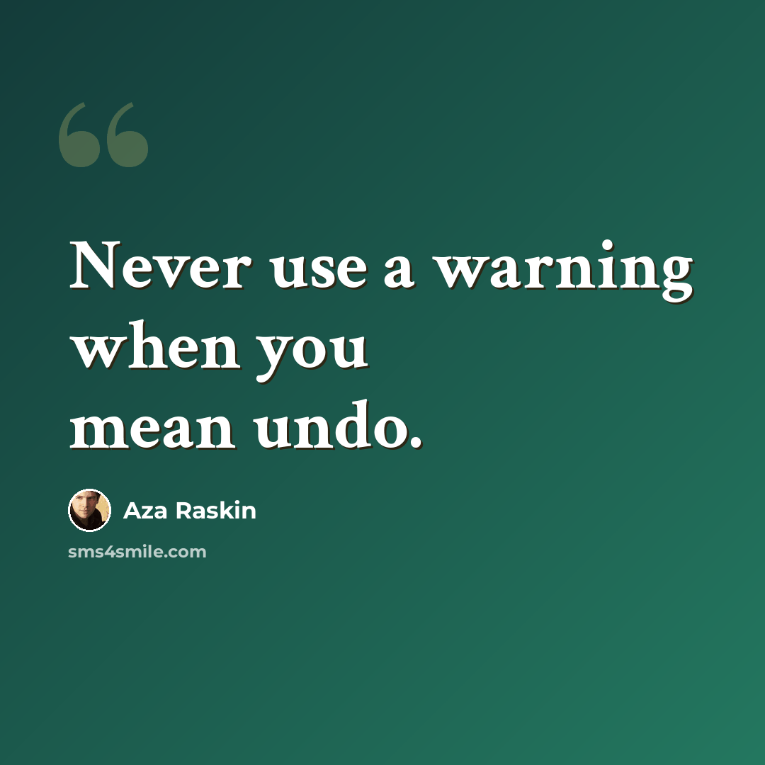 “Never use a warning when you mean undo.” quote by Aza Raskin