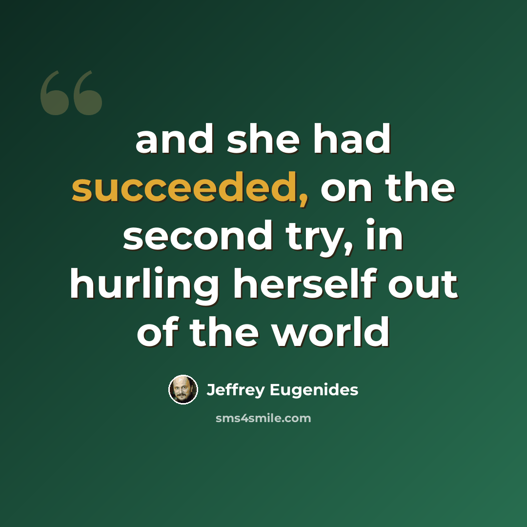 “and she had succeeded, on the second try, in hurling herself out of the world” quote by Jeffrey Eugenides