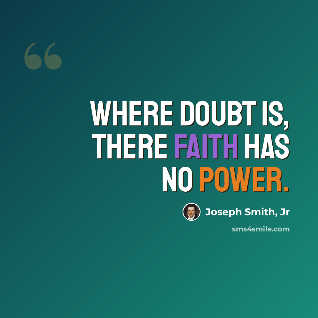 “Where doubt is, there faith has no power.” quote by Joseph Smith, Jr