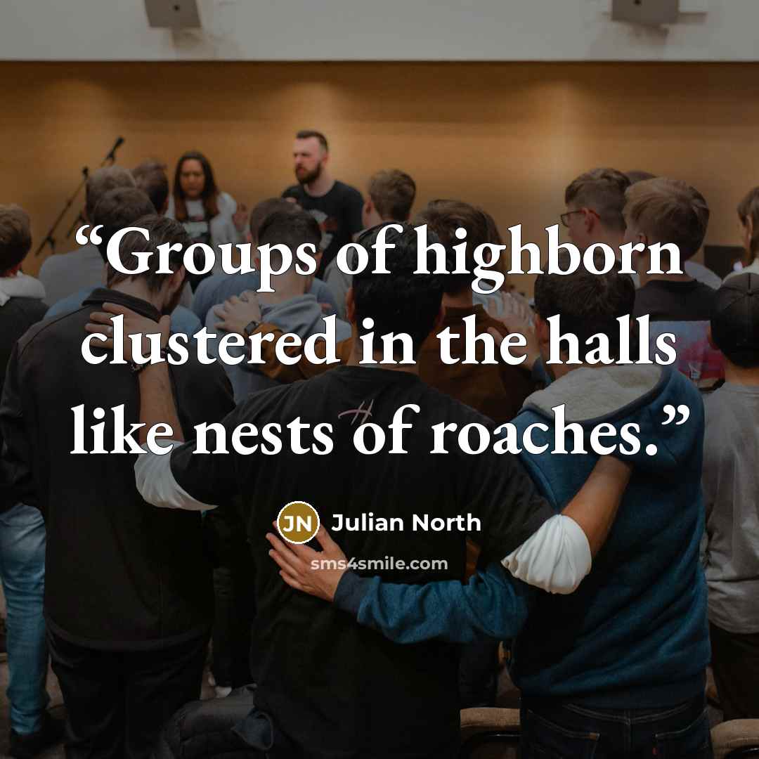 “Groups of highborn clustered in the halls like nests of roaches.” quote by Julian North