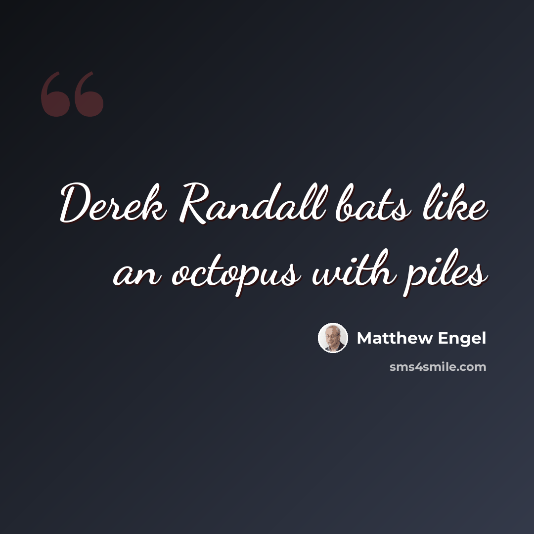 “Derek Randall bats like an octopus with piles” quote by Matthew Engel