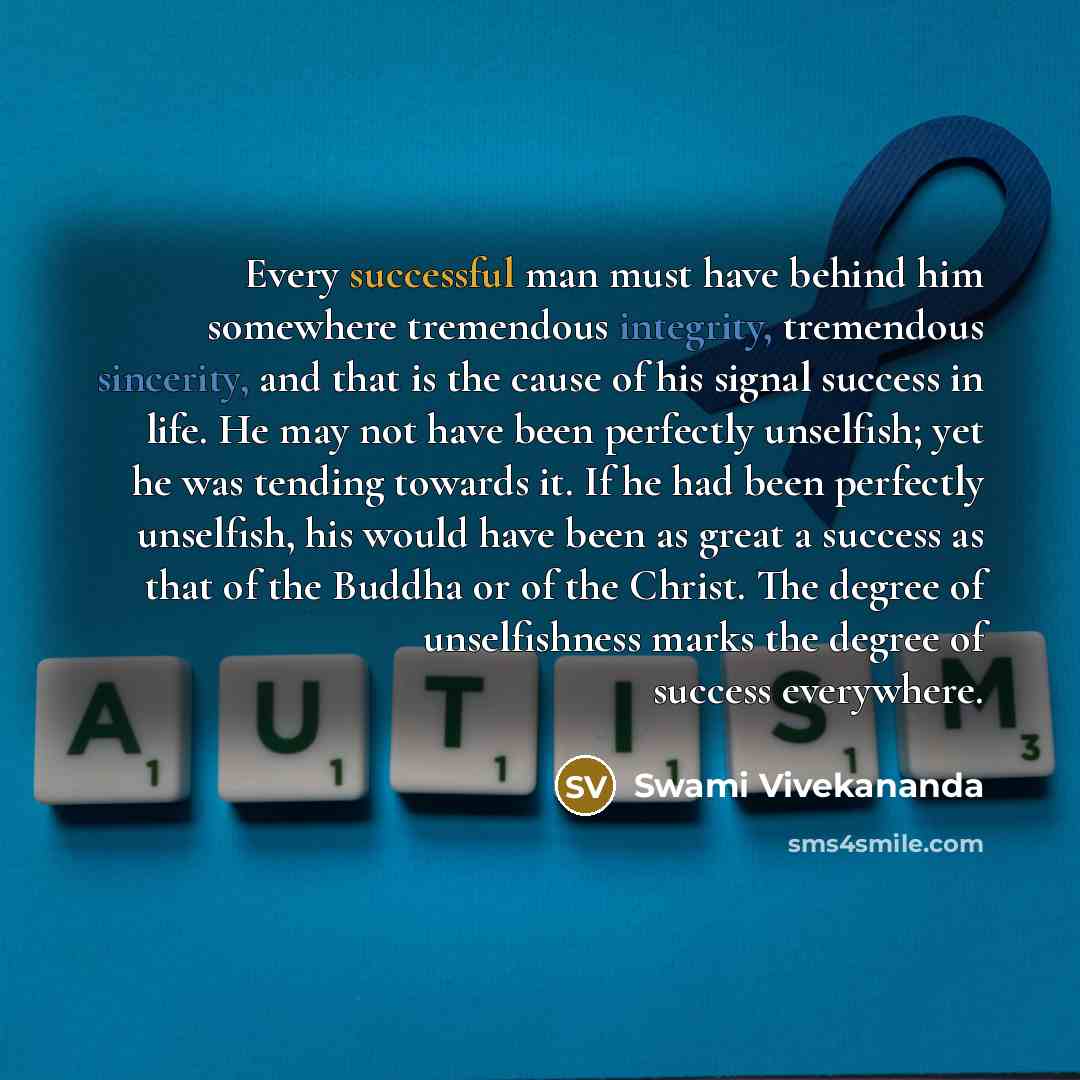 “Every successful man must have behind him somewhere tremendous integrity, tremendous sincerity, and that is the cause of his signal success in life. He may not have been perfectly unselfish; yet he was tending towards it. If he had been perfectly unselfish, his would have been as great a success…” quote by Swami Vivekananda