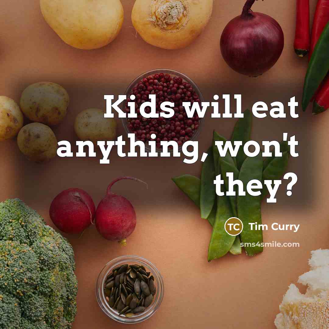 “Kids will eat anything, won't they?” quote by Tim Curry